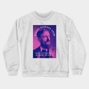 George Bernard Shaw portrait and quote: Beware of false knowledge; it is more dangerous than ignorance. Crewneck Sweatshirt